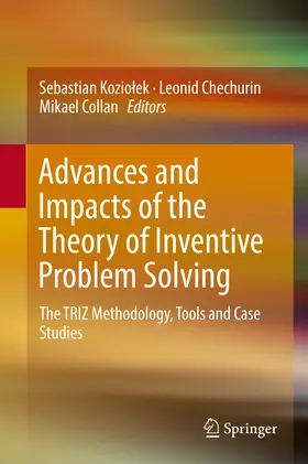 Koziolek / Koziolek / Chechurin |  Advances and Impacts of the Theory of Inventive Problem Solving | eBook | Sack Fachmedien