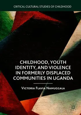 Namuggala | Childhood, Youth Identity, and Violence in Formerly Displaced Communities in Uganda | Buch | 978-3-319-96627-4 | sack.de