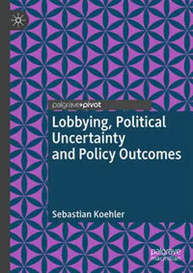 Koehler |  Lobbying, Political Uncertainty and Policy Outcomes | Buch |  Sack Fachmedien