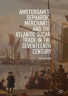 Schreuder |  Amsterdam's Sephardic Merchants and the Atlantic Sugar Trade in the Seventeenth Century | Buch |  Sack Fachmedien