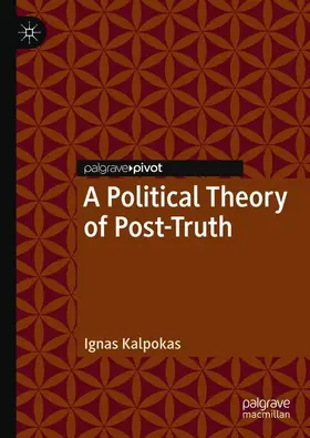 Kalpokas |  A Political Theory of Post-Truth | Buch |  Sack Fachmedien