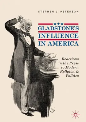 Peterson | Gladstone's Influence in America | Buch | 978-3-319-97995-3 | www2.sack.de