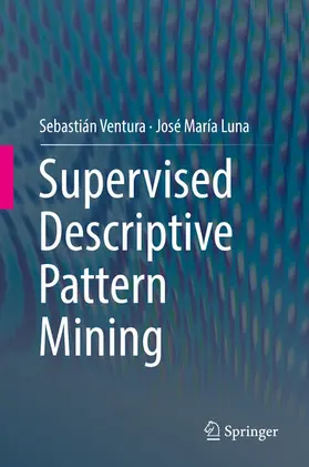Ventura / Luna |  Supervised Descriptive Pattern Mining | eBook | Sack Fachmedien