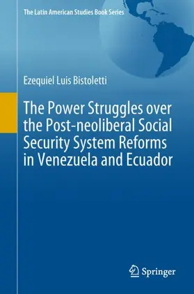 Bistoletti |  The Power Struggles over the Post-neoliberal Social Security System Reforms in Venezuela and Ecuador | Buch |  Sack Fachmedien