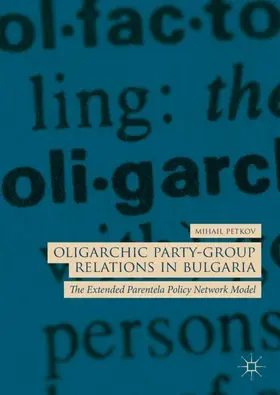 Petkov | Oligarchic Party-Group Relations in Bulgaria | Buch | 978-3-319-98898-6 | www2.sack.de
