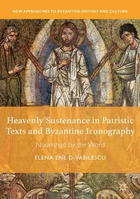Ene D-Vasilescu |  Heavenly Sustenance in Patristic Texts and Byzantine Iconography | Buch |  Sack Fachmedien