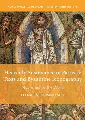 Ene D-Vasilescu |  Heavenly Sustenance in Patristic Texts and Byzantine Iconography | eBook | Sack Fachmedien