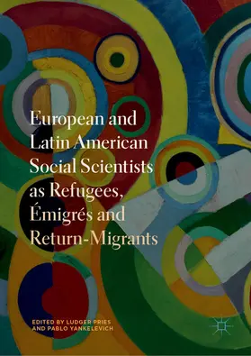 Pries / Yankelevich |  European and Latin American Social Scientists as Refugees, Émigrés and Return-Migrants | eBook | Sack Fachmedien