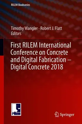 Flatt / Wangler |  First RILEM International Conference on Concrete and Digital Fabrication - Digital Concrete 2018 | Buch |  Sack Fachmedien