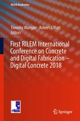 Wangler / Flatt |  First RILEM International Conference on Concrete and Digital Fabrication – Digital Concrete 2018 | eBook | Sack Fachmedien