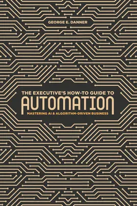 Danner |  The Executive's How-To Guide to Automation | Buch |  Sack Fachmedien