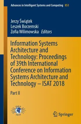Swiatek / Swiatek / Wilimowska | Information Systems Architecture and Technology: Proceedings of 39th International Conference on Information Systems Architecture and Technology - ISAT 2018 | Buch | 978-3-319-99995-1 | sack.de