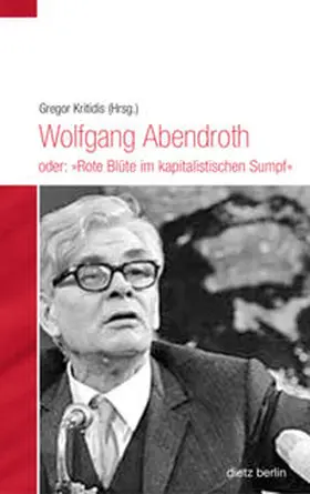 Kritidis / Abendroth |  Wolfgang Abendroth oder: "Rote Blüte im kapitalistischen Sumpf" | Buch |  Sack Fachmedien