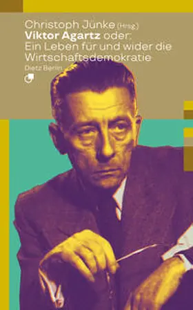 Agartz / Jünke |  Viktor Agartz oder: Ein Leben für und wider die Wirtschaftsdemokratie | Buch |  Sack Fachmedien