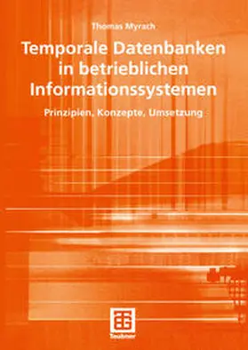 Myrach |  Temporale Datenbanken in betrieblichen Informationssystemen | eBook | Sack Fachmedien