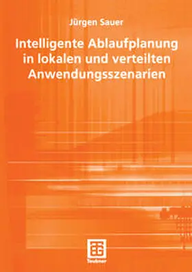 Sauer |  Intelligente Ablaufplanung in lokalen und verteilten Anwendungsszenarien | eBook | Sack Fachmedien
