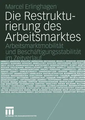 Erlinghagen |  Die Restrukturierung des Arbeitsmarktes | eBook | Sack Fachmedien
