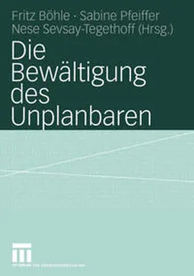 Böhle / Pfeiffer / Sevsay-Tegethoff | Die Bewältigung des Unplanbaren | E-Book | sack.de