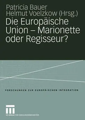 Bauer / Voelzkow |  Die Europäische Union — Marionette oder Regisseur? | eBook | Sack Fachmedien