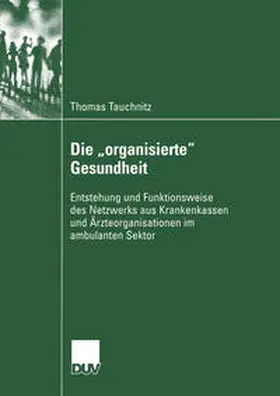 Tauchnitz |  Die "organisierte" Gesundheit | eBook | Sack Fachmedien