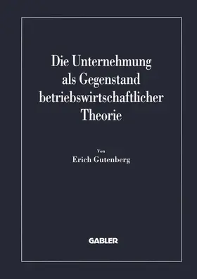 Gutenberg |  Die Unternehmung als Gegenstand betriebswirtschaftlicher Theorie | Buch |  Sack Fachmedien