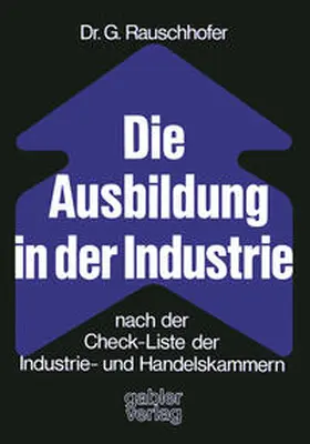 Rauschhofer | Die Ausbildung in der Industrie nach der Check-Liste der Industrie- und Handelskammern | E-Book | sack.de
