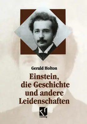 Holton |  Einstein, die Geschichte und andere Leidenschaften | eBook | Sack Fachmedien