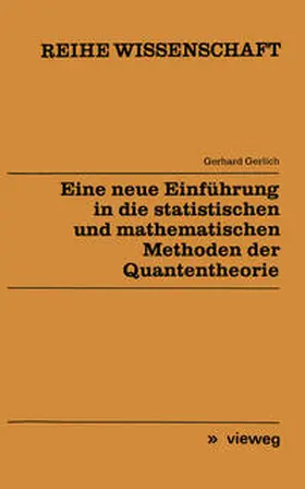 Gerlich |  Eine neue Einführung in die statistischen und mathematischen Methoden der Quantentheorie | eBook | Sack Fachmedien