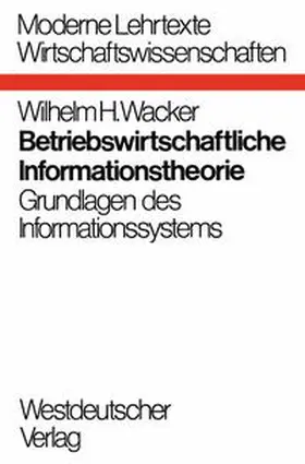 Wacker |  Betriebswirtschaftliche Informationstheorie | eBook | Sack Fachmedien