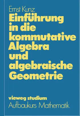 Kunz |  Einführung in die kommutative Algebra und algebraische Geometrie | eBook | Sack Fachmedien