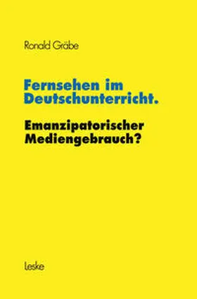 Gräbe |  Fernsehen im Deutschunterricht. Emanzipatorischer Mediengebrauch? | eBook | Sack Fachmedien