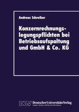 Schreiber |  Konzernrechnungslegungspflichten bei Betriebsaufspaltung und GmbH & Co. KG | eBook | Sack Fachmedien
