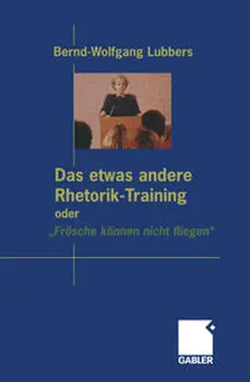 Lubbers | Das etwas andere Rhetorik-Training oder "Frösche können nicht fliegen" | E-Book | www2.sack.de