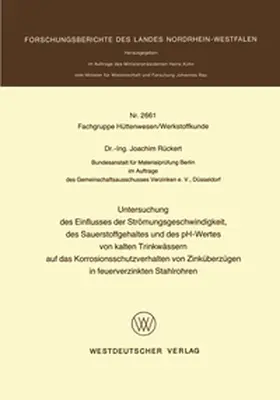 Rückert | Untersuchung des Einflusses der Strömungsgeschwindigkeit, des Sauerstoffgehaltes und des pH-Wertes von kalten Trinkwässern auf das Korrosionsschutzverhalten von Zinküberzügen in feuerverzinkten Stahlrohren | E-Book | sack.de