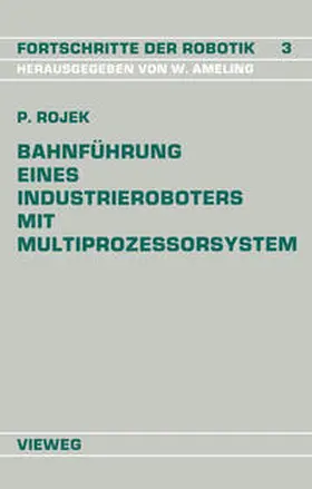 Rojek |  Bahnführung Eines Industrieroboters mit Multiprozessorsystem | eBook | Sack Fachmedien