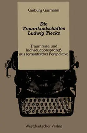 Garmann |  Die Traumlandschaften Ludwig Tiecks | eBook | Sack Fachmedien