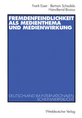 Esser / Scheufele / Brosius |  Fremdenfeindlichkeit als Medienthema und Medienwirkung | eBook | Sack Fachmedien