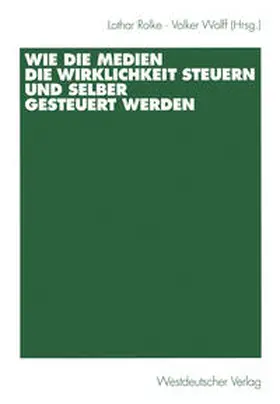 Rolke / Wolff |  Wie die Medien die Wirklichkeit steuern und selber gesteuert werden | eBook | Sack Fachmedien