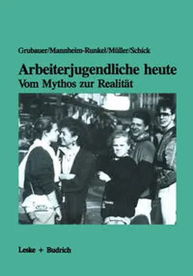 Grubauer |  Arbeiterjugendliche heute — Vom Mythos zur Realität | eBook | Sack Fachmedien