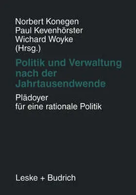 Konegen / Kevenhörster / Woyke |  Politik und Verwaltung nach der Jahrtausendwende — Plädoyer für eine rationale Politik | eBook | Sack Fachmedien
