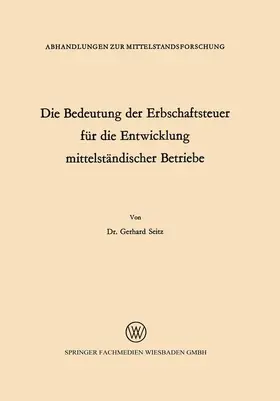 Seitz |  Die Bedeutung der Erbschaftsteuer für die Entwicklung mittelständischer Betriebe | Buch |  Sack Fachmedien