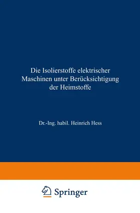 Hess |  Die Isolierstoffe elektrischer Maschinen unter Berücksichtigung der Heimstoffe | Buch |  Sack Fachmedien