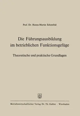Schönfeld |  Die Führungsausbildung im betrieblichen Funktionsgefüge | Buch |  Sack Fachmedien