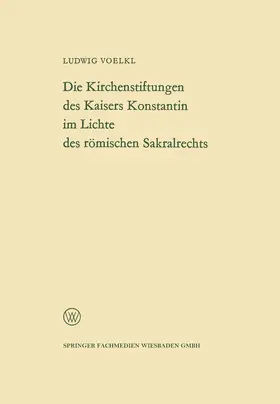 Voelkl |  Die Kirchenstiftungen des Kaisers Konstantin im Lichte des römischen Sakralrechts | Buch |  Sack Fachmedien