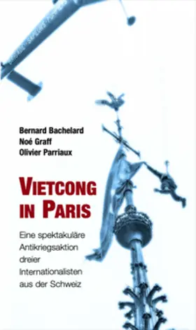 Bachelard / Graff / Parriaux |  Vietcong in Paris | Buch |  Sack Fachmedien