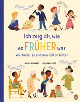 Edwards |  Ich zeig dir, wie es früher war! - Wie Kinder zu anderen Zeiten lebten | Buch |  Sack Fachmedien