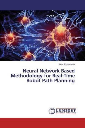 Richardson |  Neural Network Based Methodology for Real-Time Robot Path Planning | Buch |  Sack Fachmedien