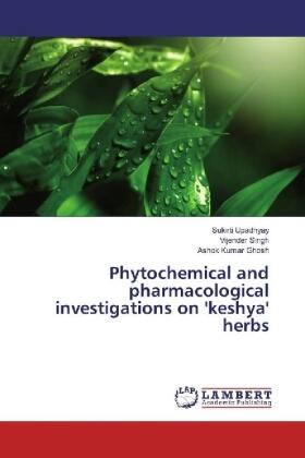 Upadhyay / Singh / Ghosh |  Phytochemical and pharmacological investigations on 'keshya' herbs | Buch |  Sack Fachmedien