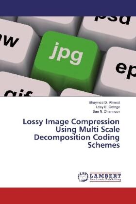 D. Ahmed / E. George / N. Dhannoon |  Lossy Image Compression Using Multi Scale Decomposition Coding Schemes | Buch |  Sack Fachmedien