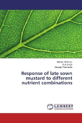 Singh / Pramanick |  Response of late sown mustard to different nutrient combinations | Buch |  Sack Fachmedien